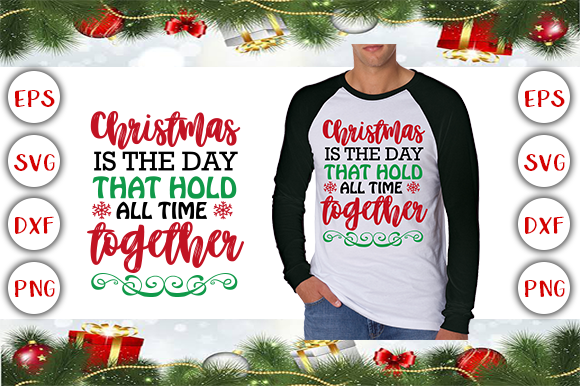 Christmas is the Day That Holds All Time Together T-Shirt Design