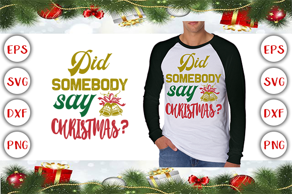 Did Somebody Say Christmas T-Shirt Designs