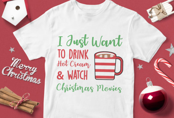 I Just to Drink Hot Cream and Watch Christmas Movies T-Shirt Designs